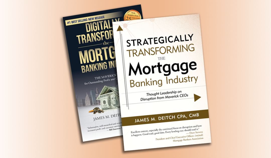 Here is the Forward to Jim Deitch’s new book, “Strategically Transforming the Mortgage Banking Industry”